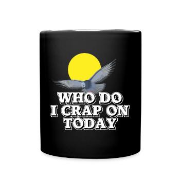 Auf wen soll ich heute scheißen? - Tasse einfarbig - Schwarz - Vorne