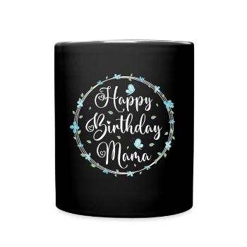Happy Birthday Mama Mom Mommy Mother - Full Colour Mug - black - Front