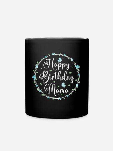 Happy Birthday Mama Geburtstag Mutter Geschenk - Tasse einfarbig - Schwarz