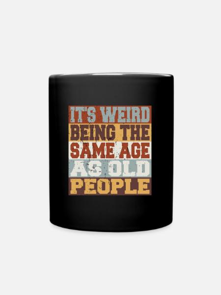 ITS WEIRD BEING THE SAME AGE AS OLD PEOPLE VINTAGE - Full Colour Mug - black