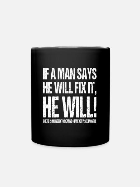 IF A MAN SAYS HE WILL FIX IT HE WILL! - Tasse einfarbig - Schwarz