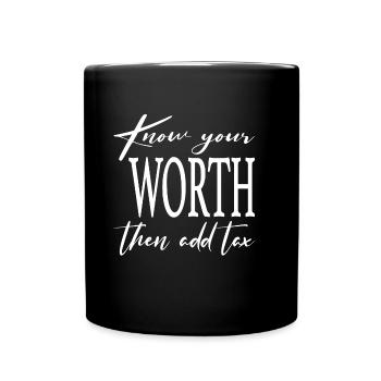 Know your Worth then add tax - Full Colour Mug - black - Front