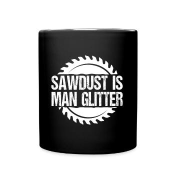 SAWDUST IS MAN GLITTER - Full Colour Mug - black - Front