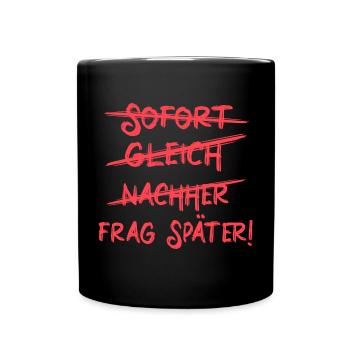 Sofort, gleich, nachher - To Do Liste Aufschieben - Tasse einfarbig - Schwarz - Vorne