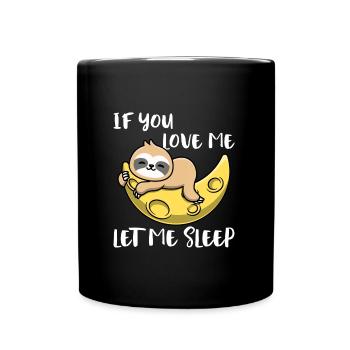 If You Love Me Let Me Sleep Sloth - Full Colour Mug - black - Front