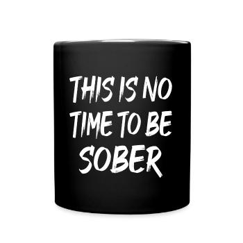 THIS IS NO TIME TO BE SOBER - Tasse einfarbig - Schwarz - Vorne