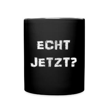 Echt Jetzt? - Geht's noch? - White - Tasse einfarbig - Schwarz - Vorne