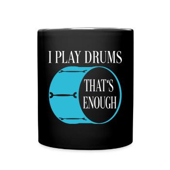 I play drums - that's enough - Full Colour Mug - black - Front