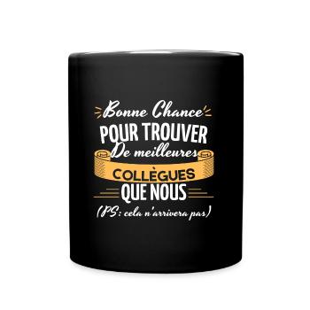 Bonne Chance pour trouver de meilleures collègues - Mug uni - noir - Devant