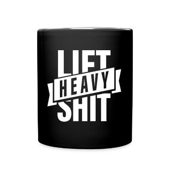 Lift Heavy Shit, Bodybuilding, Gym, Fitnessstudio - Tasse einfarbig - Schwarz - Vorne