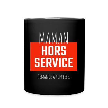 Maman hors service. Demande à ton père. - Mug uni - noir - Devant