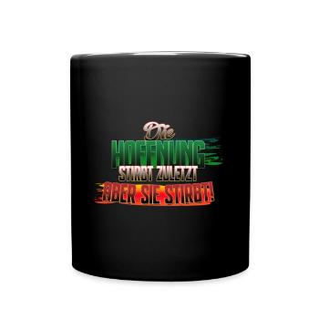 Die Hoffnung stirbt zuletzt (aber sie stirbt) - Tasse einfarbig - Schwarz - Vorne