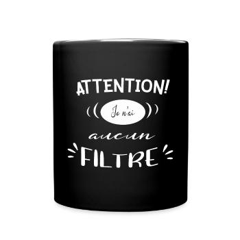 Attention sans filtre - Mug uni - noir - Devant