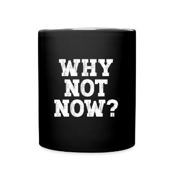 Why not now ? - Full Colour Mug - black - Front