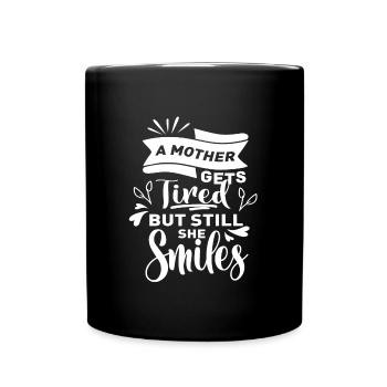 A Mother get s Tired but still she Smiles - Full Colour Mug - black - Front