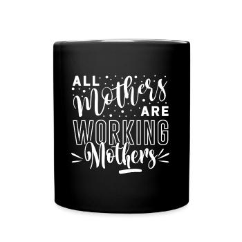 All Mothers are Working Mothers - Full Colour Mug - black - Front