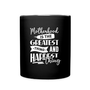 La maternité est la chose la plus grande et la plus difficile - Mug uni - noir - Devant