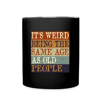 IT'S WEIRD BEING THE SAME AGE AS OLD PEOPLE retro - Full Colour Mug - black - Front