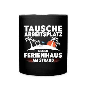 Tausche Arbeitsplatz gegen Ferienhaus am Strand! - Tasse einfarbig - Schwarz - Vorne