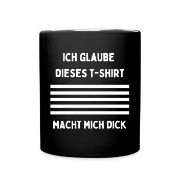 Ich glaube dieses T‑Shirt macht mich dick - Tasse einfarbig - Schwarz - Vorne