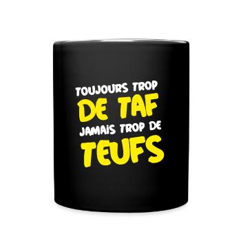 TOUJOURS TROP DE TAF, JAMAIS TROP DE TEUFS ! - Mug uni - noir - Devant