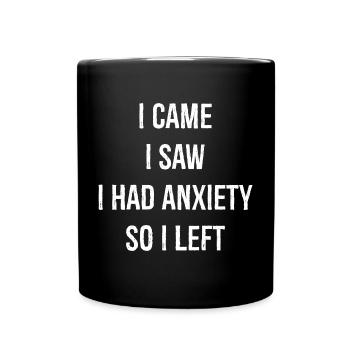 I Came I Saw I Had Anxiety So I Left - Full Colour Mug - black - Front