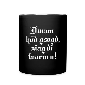Dmam hod gsogd, ziag di warm o! - Tasse einfarbig - Schwarz - Vorne