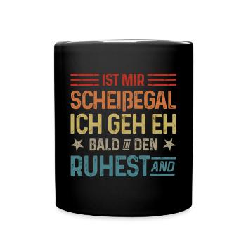 Scheißegal Ich geh eh bald in den Ruhestand - Tasse einfarbig - Schwarz - Vorne