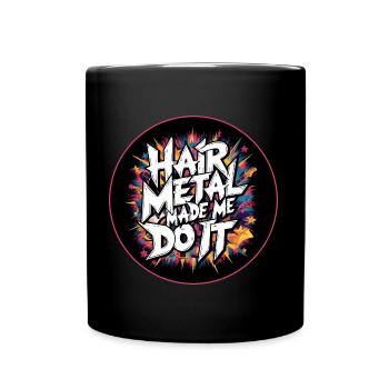 Hair Metal Made Me Do It - Glam Metal Nostalgia - Full Colour Mug - black - Front