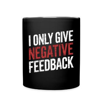 I Only Give Negative Feedback - Tasse einfarbig - Schwarz - Vorne