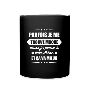 PARFOIS JE ME TROUVE MOCHE ET JE PENSE À MON FRÈRE - Mug uni - noir - Devant