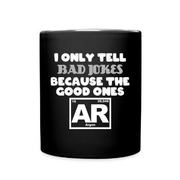 Only tell Bad jokes because the good ones Argon - Full Colour Mug - black - Front