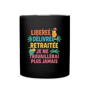 Libérée délivrée retraitée. Humour retraitée. - Mug uni - noir - Devant