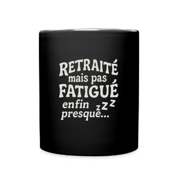 Retraité mais pas fatigué, enfin presque. - Mug uni - noir - Devant