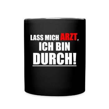 Lass mich Arzt, ich bin durch! Spruch Geschenkidee - Tasse einfarbig - Schwarz - Vorne