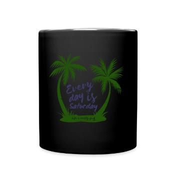 Life Is Really Good Every Day Is Saturday - Tasse einfarbig - Schwarz - Vorne
