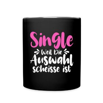 Single Weil Die Auswahl Scheisse Ist - Tasse einfarbig - Schwarz - Vorne