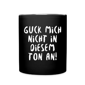 Guck Mich Nicht In Diesem Ton An - Tasse einfarbig - Schwarz - Vorne