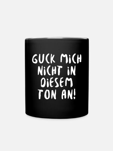 Guck Mich Nicht In Diesem Ton An - Tasse einfarbig - Schwarz
