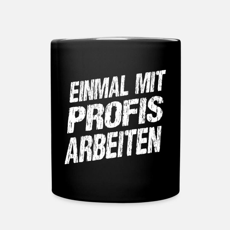 Nur einmal mit Profis arbeiten Spruch Beruf Arbeit - Tasse einfarbig - Schwarz