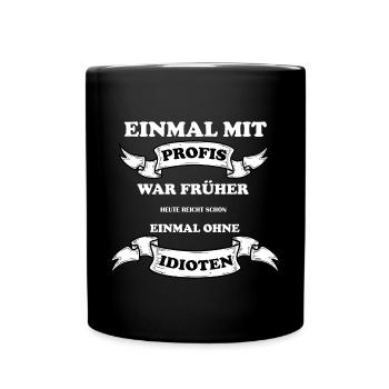 Einmal Mit Profis war Früher - Tasse einfarbig - Schwarz - Vorne