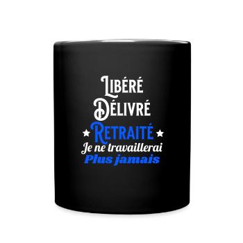 Libéré Délivré Retraité Je ne travaillerai plus - Mug uni - noir - Devant