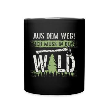 Aus dem Weg ich muss in den Wald-Holzfäller Spruch - Tasse einfarbig - Schwarz - Vorne