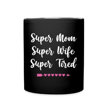 Super Mom. Super Wife. Super Tired - Full Colour Mug - black - Front