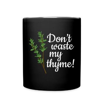 Don't Waste My Thyme - Tasse einfarbig - Schwarz - Vorne