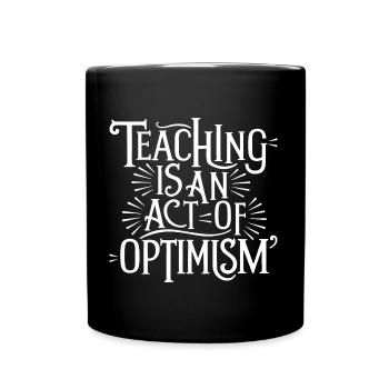 Teaching is optimism, being optimistic - Full Colour Mug - black - Front