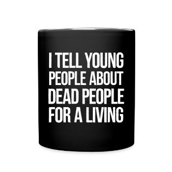 I Tell Young People About Dead People 5 - Tasse einfarbig - Schwarz - Vorne