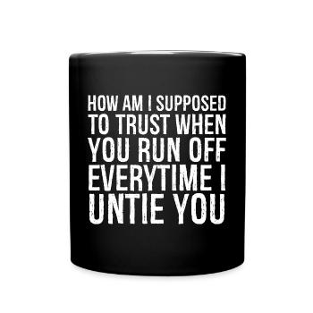 how am I supposed to trust when you run everytime - Full Colour Mug - black - Front