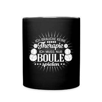 Petanque Spruch Ich brauche keine Therapie Sport - Tasse einfarbig - Schwarz - Vorne