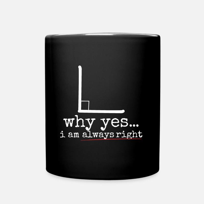 Warum ja, ich habe immer recht - Tasse einfarbig - Schwarz